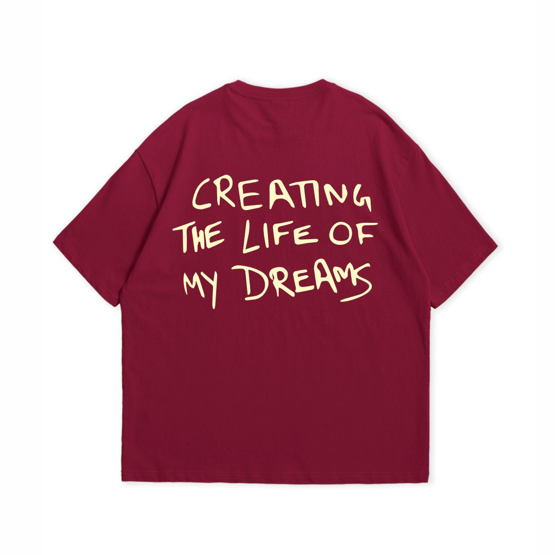 CREATING THE LIFE OF MY DREAMS T-SHIRT