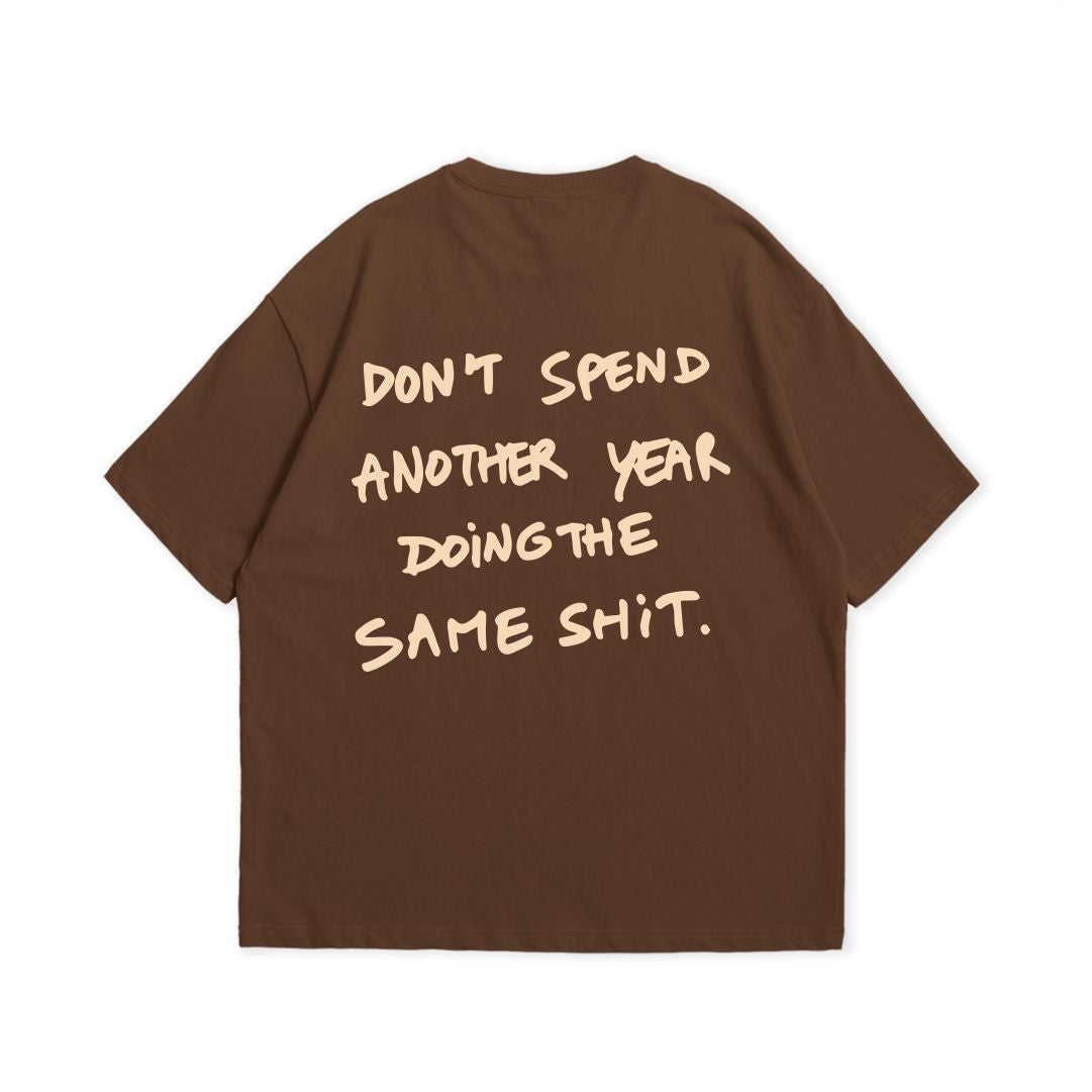 DONT SPEND ANOTHER YEAR T-SHIRT