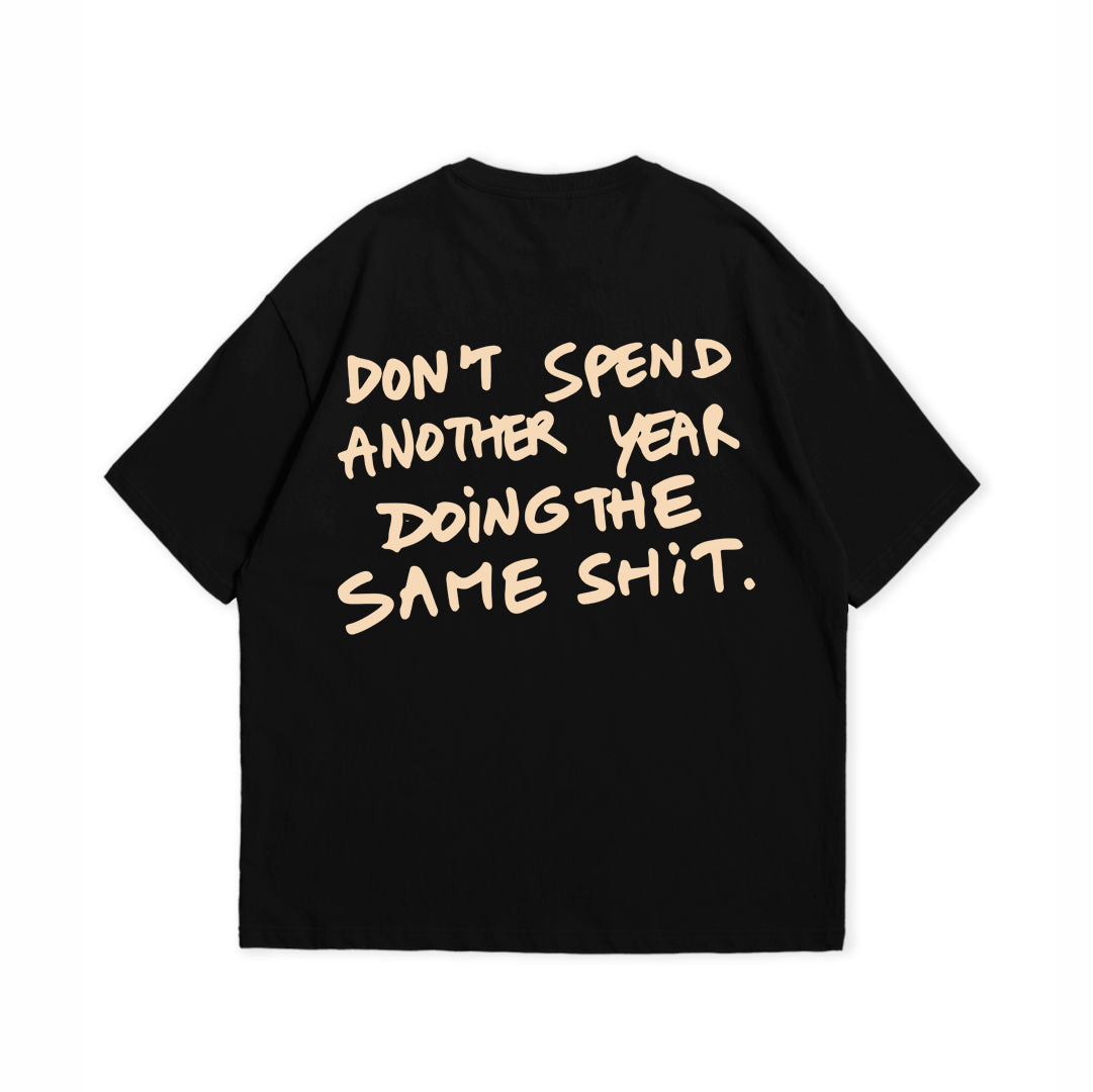 DONT SPEND ANOTHER YEAR T-SHIRT