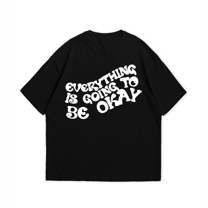 EVERYTHING IS GOING TO BE OKAY T-SHIRT