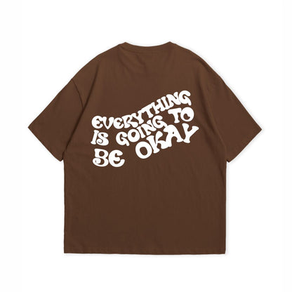 EVERYTHING IS GOING TO BE OKAY T-SHIRT