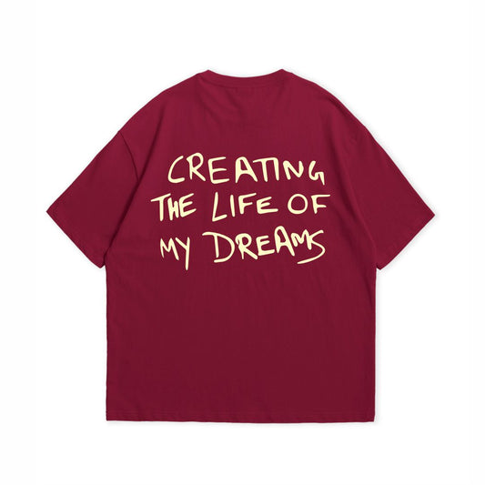 CREATING THE LIFE OF MY DREAMS T-SHIRT