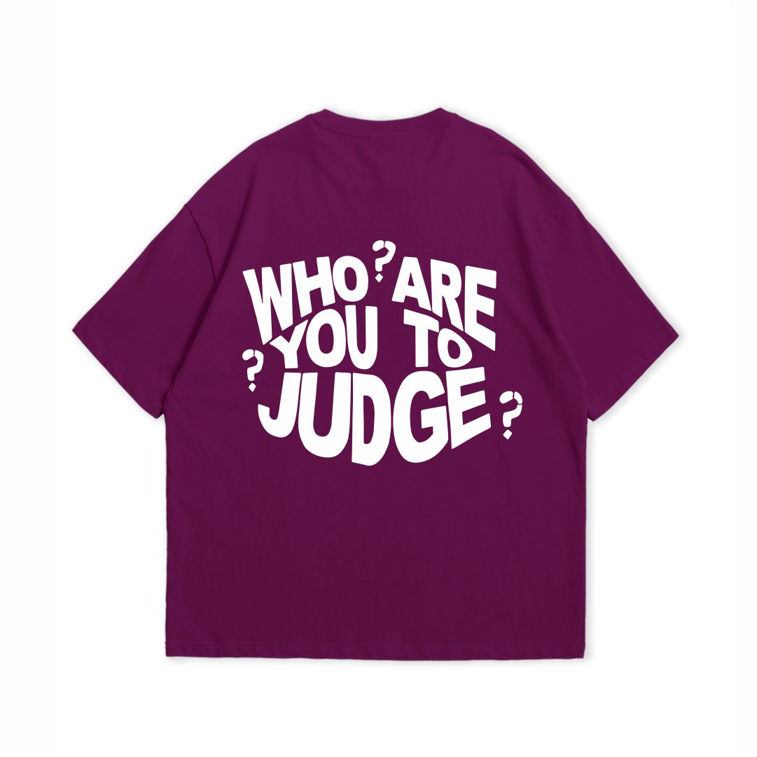 WHO ARE YOU TO JUDGE T-SHIRT