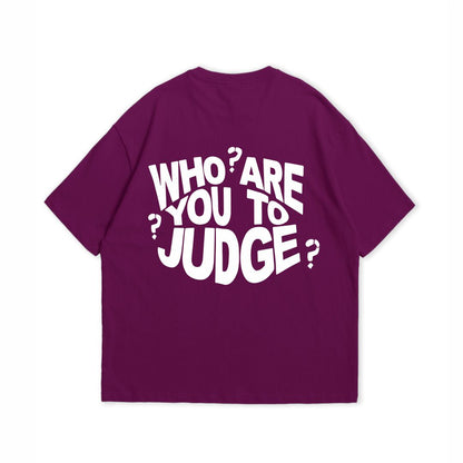 WHO ARE YOU TO JUDGE T-SHIRT