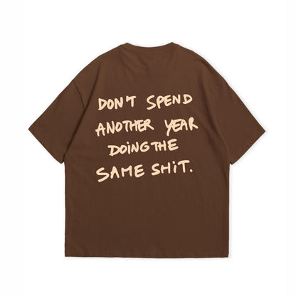 DONT SPEND ANOTHER YEAR  T-SHIRT