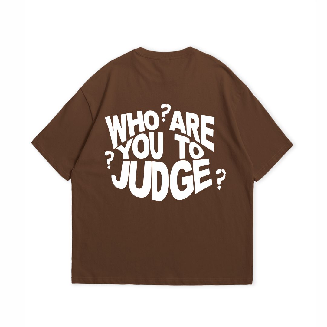 WHO ARE YOU TO JUDGE T-SHIRT
