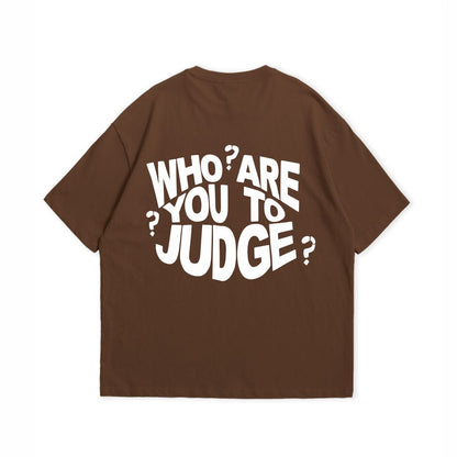 WHO ARE YOU TO JUDGE T-SHIRT
