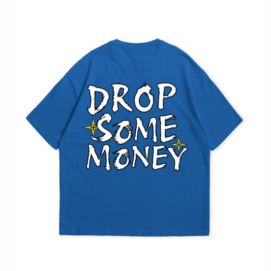 DROP SOME MONEY T-SHIRT