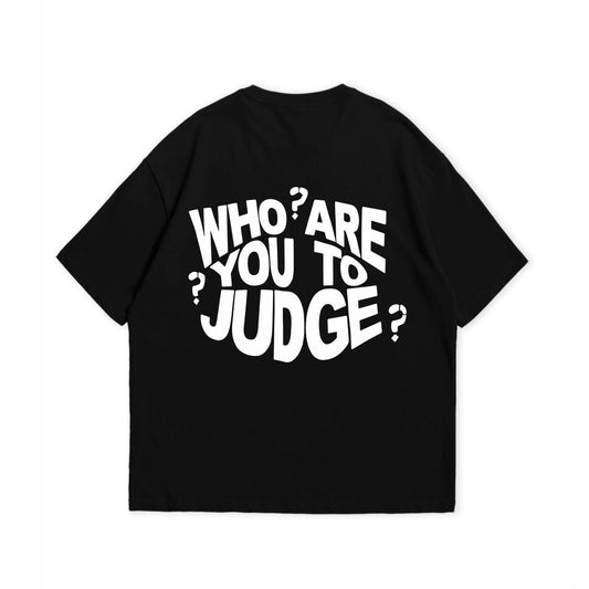 WHO ARE YOU TO JUDGE T-SHIRT